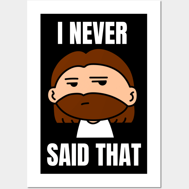 I Never Said That | Funny Jesus Saying Wall Art by All Things Gospel